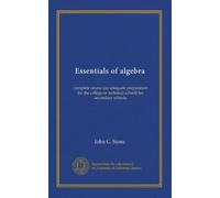 Essentials of algebra: complete course (an adequate preparation for the college or technical school) for secondary schools