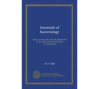 Essentials of bacteriology: being a concise and systematic introduction to the study of bacteria and allied microörganisms