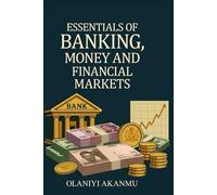 ESSENTIALS OF BANKING, MONEY AND FINANCIAL MARKET: "From Vaults to Value-Understand It All."