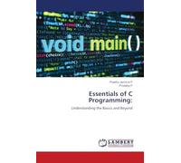 Essentials of C Programming:: Understanding the Basics and Beyond