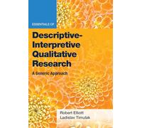 Essentials of Descriptive-Interpretive Qualitative Research: A Generic Approach (Essentials of Qualitative Methods Series)