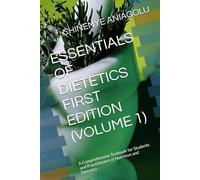 ESSENTIALS OF DIETETICS FIRST EDITION (VOLUME 1): A Comprehensive Textbook for Students and Practitioners of Nutrition and Dietetics