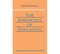 Essentials of Education: (Cw 308) Volume 18: v. 18 (Foundations of Waldorf Education)