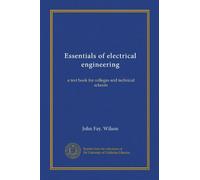 Essentials of electrical engineering: a text book for colleges and technical schools