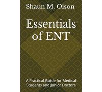 Essentials of ENT: A Practical Guide for Medical Students and Junior Doctors