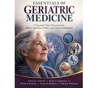 Essentials of Geriatric Medicine: A Focused Clinical Resource for Falls, Cognition, Frailty, and Care Coordination