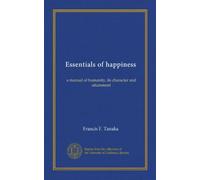 Essentials of happiness: a manual of humanity, its character and attainment