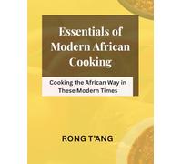 Essentials of Modern African Cooking: Cooking the African Way in These Modern Times