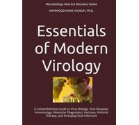 Essentials of Modern Virology: A Comprehensive Guide to Virus Biology, Viral Diseases, Immunology, Molecular Diagnostics, Vaccines, Antiviral Therapy, ... (Microbiology: New Era Discovery Series)