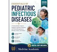 Essentials of Pediatric Infectious Diseases 2026: A Practical Modern Guide to Diagnosis, Treatment, Prevention, and Clinical Management in Neonates, Infants, and Children