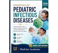 Essentials of Pediatric Infectious Diseases 2026: A Practical Modern Guide to Diagnosis, Treatment, Prevention, and Clinical Management in Neonates, Infants, and Children