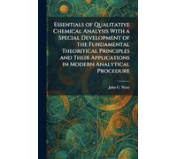 Essentials of Qualitative Chemical Analysis With a Special Development of the Fundamental Theoritical Principles and Their Applications in Modern Analytical Procedure