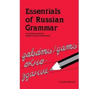 ESSENTIALS OF RUSSIAN GRAMMAR: A Complete Guide for Students and Professionals (Verbs and Essentials of Grammar Series)