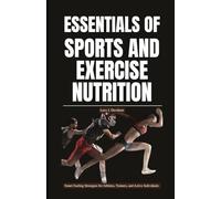 ESSENTIALS OF SPORTS AND EXERCISE NUTRITION: Smart Fueling Strategies for Athletes, Trainers, and Active Individuals