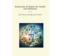 Essentials of Water for Health and Wellness (Classic Books)