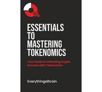 Essentials To Mastering Tokenomics: Learn The Essentials To Mastering Tokenomics in Crypto