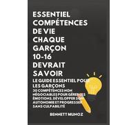 Essentiel Compétences De Vie Chaque Garçon 10-16 Devrait Savoir: Le Guide Essentiel pour les Garçons : 30 Compétences Non Négociables pour Gérer les ... Pour les Adolescents Et les Enfants)