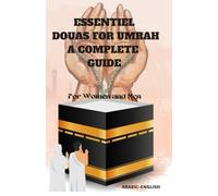ESSENTIEL DOUAS FOR UMRAH A COMPLETE GUIDE: A Comprehensive Collection of Duas for Every Stage of Your Umrah Journey