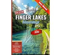 Essentiell Finger Lakes Reiseführer für Alle: Von Weinproben bis zu Wasserfallwanderungen: Entdecken Sie alles, was Familien, Paare und Alleinreisende brauchen, um die Finger-Lakes-Region zu genießen.