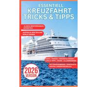 ESSENTIELL KREUZFAHR TRICKS & TIPPS 2026: Der ultimative Leitfaden, um Geld zu sparen, klug zu packen und Hafentage wie ein Profi zu meistern