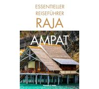 Essentieller Raja Ampat Reiseführer: Reiserouten, Tauchen, Schnorcheln, Inselhopping & Insider-Tipps im verborgenen Paradies Indonesiens