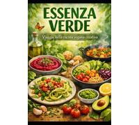 ESSENZA VERDE: Viaggio nella cucina vegana creativa