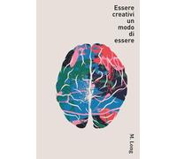 Essere creativi un modo di essere.: Perché la creatività è un modo di essere.