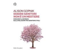 Essere genitori non è un mestiere. Cosa dice la scienza sulle relazioni tra genitori e figli (Saggi tascabili)