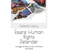 Essere Human Rights Defender: Il coraggio di restare umani nel diritto e nella realtà (Enti Trust a scopo umanitario ed Enti Charity - guida consapevole)