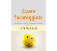 ESSERE INCORAGGIATO: Un compendio di articoli di incoraggiamento per i depressi e gli abbattuti (S. G TREASURE'S ENCOURAGEMENT BOOKSTORE)