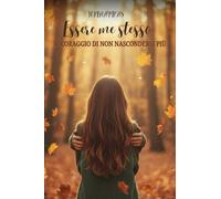 Essere Me Stesso:: Il Coraggio di non nascondersi più