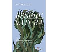 Essere natura. Uno sguardo antropologico per cambiare il nostro rapporto con l’ambiente (Dialoghi sull'uomo)
