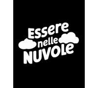 Essere nelle nuvole: Quaderno per pensieri, sogni e momenti di ispirazione