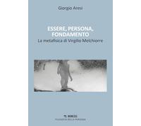 Essere, persona, fondamento. Il contributo alla metafisica di Virgilio Melchiorre (Filosofia della persona)