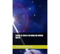 ESSERE SE STESSI E UN SOGNO CHE DIVENTA REALTÀ (Racconti brevi)