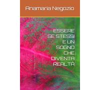 ESSERE SE STESSI E UN SOGNO CHE DIVENTA REALTÀ (Racconti brevi)