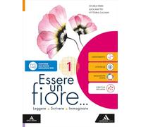 Essere un fiore. Leggere Scrivere Immaginare. Con Mito ed Epica, "Il richiamo della foresta" di J. London, "Fuori dal cerchio" di A. Strada. Per la ... Con e-book. Con espansione online (Vol. 1)