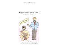 Essere Uomo e non Solo...: Testo Didattico Autoformativo