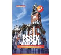 ESSEX REISEFÜHRER 2026: Entdecken Sie Englands Küstenzauber mit Küstenstädten, Spaziergängen auf dem Land, historischen Dörfern, Gärten und Reisetipps