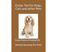 Essiac Tea for Dogs, Cats and other Pets: Essiac history of healing Pets