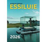 ESSILUIE GUIDA DI VIAGGIO 2025-2026: Scopri tesori nascosti, assapora l'autentica cucina locale e sfrutta al meglio il tuo viaggio con consigli intelligenti e convenienti per un soggiorno indimentica