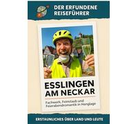 Esslingen am Neckar: Fachwerk, Feinstaub und Feierabendromantik in Hanglage. Der erfundene Reiseführer