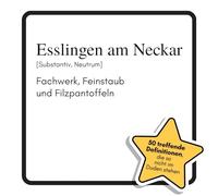 Esslingen am Neckar: Fachwerk, Feinstaub und Filzpantoffeln. Das lustige Geschenkbuch für Mann, Frau, Kollege, Freund zu Geburtstag, Weihnachten