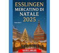 ESSLINGEN MERCATINO DI NATALE 2025: "Alla scoperta del magico mondo dei mercatini di Natale"