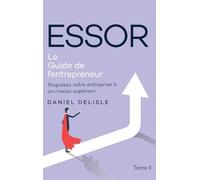 ESSOR LE GUIDE DE L’ENTREPRENEUR: PROPULSEZ VOTRE ENTREPRISE À UN NIVEAU SUPÉRIEUR