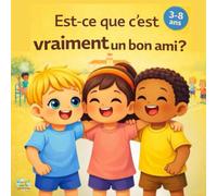 Est ce que c'est vraiment un ami ça ? Un livre interactif pour les enfants de maternelle et de primaire (3-8ans) sur l'amitié, les relations sociales ... Les relations sociales pour les touts-petits