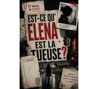 Est-Ce Qu'elena Est La Tueuse ?: 11 Indices, Un Suspect Parmi des milliers d'étrangers, un seul est coupable