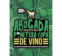 Esta abogada necesita una puñetera copa de vino: Un libro de colorear para adultos con palabrotas