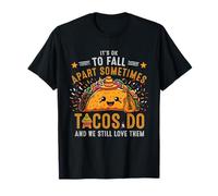 Está Bien desmoronarse a Veces los Tacos ¿Todavía los Amamos? Camiseta