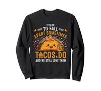 Está Bien desmoronarse a Veces los Tacos ¿Todavía los Amamos? Sudadera